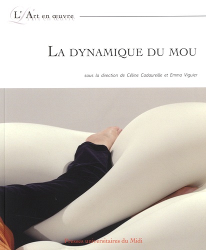 Céline Cadaureille et Emma Viguier - La dynamique du mou.