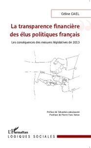 Céline Cael - La transparence financière des élus politiques français - Les conséquences des mesures législatives de 2013.