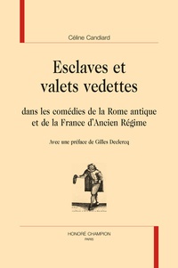 Céline Candiard - Esclaves et valets vedettes dans les comédies de la Rome antique et la France d'ancien Régime.