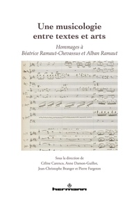 Céline Carenco et Anne Damon-Guillot - Une musicologie entre textes et arts - Hommages à Béatrice Ramaut-Chevassus et Alban Ramaut.
