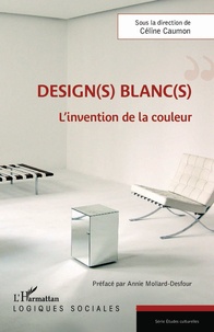 Céline Caumon - Design(s) blanc(s) - L'invention de la couleur.