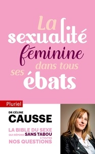 Céline Causse - La sexualité féminine dans tous ses ébats.