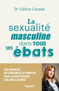 Céline Causse - La sexualité masculine dans tous ses ébats.