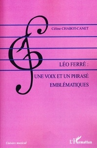 Céline Chabot-Canet - Léo Ferré : une voix et un phrasé emblématiques.