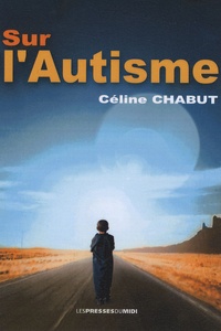 Céline Chabut - Sur l'autisme - Témoignage, observations et reflexions.