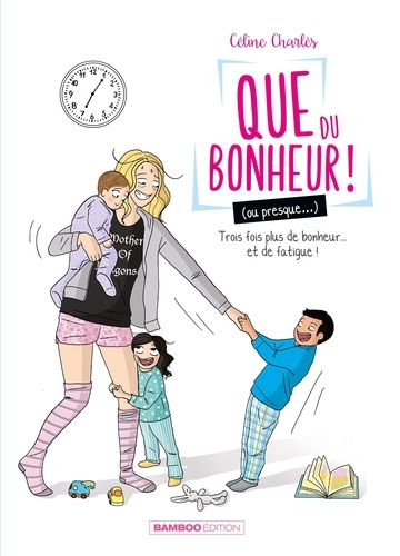 Que du bonheur ! (ou presque...) Tome 2 Trois fois plus de bonheur... et de fatigue !