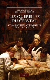 Les querelles du cerveau - Comment furent inventées les neurosciences.pdf