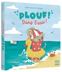 Céline Claire et Sinja Regul - Plouf ! dans l'eau !.