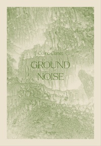 Céline Clanet et Jérôme Sueur - Ground Noise.