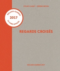 Céline Clanet et Jérôme Bryon - Regards croisés - Roland-Garros 2017.