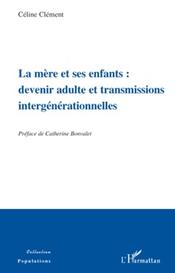 Céline Clément - La mère et ses enfants : devenir adulte et transmissions intergénérationnelles.