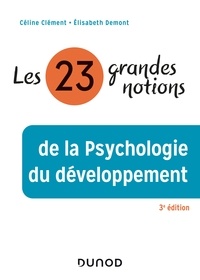 Céline Clément et Elisabeth Demont - Les 23 grandes notions de la psychologie du développement - 3e éd..