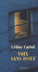 Céline Curiol - Voix sans issue.