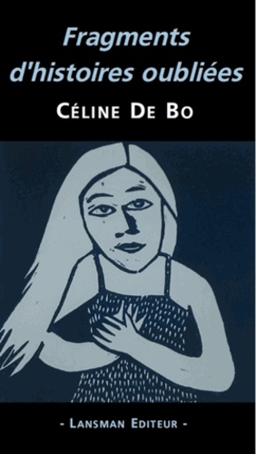 Céline De Bo - Fragments d'histoires oubliées.