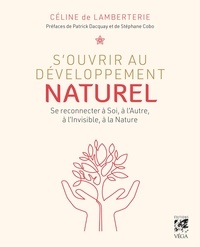 Céline de Lamberterie et Céline de Lamberterie - S'ouvrir au développement naturel - Se connecter à soi, à l'autre, à l'invisible et à la nature.