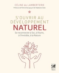 Céline de Lamberterie - S'ouvrir au développement naturel - Se reconnecter à Soi, à l'Autre, à l'Invisible et à la Nature.