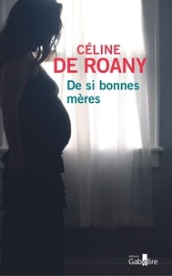 Céline de Roany - De si bonnes mères.