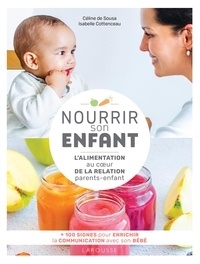 Céline de Sousa et Isabelle Cottenceau - Nourrir son enfant - L'alimentation au coeur de la relation parents-enfant.