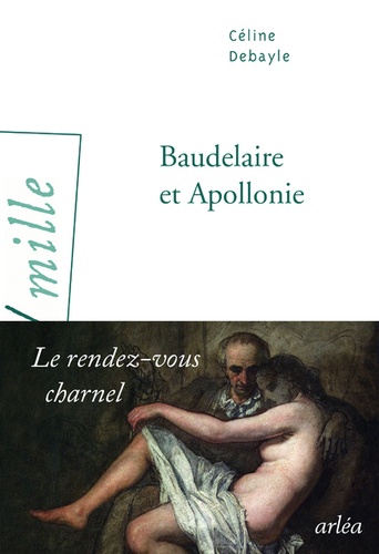Céline Debayle - Baudelaire et Apollonie - Le rendez-vous charnel.