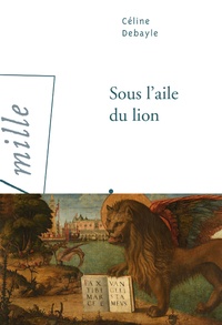 Céline Debayle - Sous l'aile du lion.