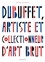 Dubuffet, artiste et collectionneur d'art brut