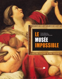 Céline Delavaux - Le musée impossible - La collection des oeuvres d'art qu'on ne peut plus voir.