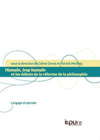 Céline Denat et Patrick Wotling - Humain, trop humain et les débuts de la réforme de la philosophie.
