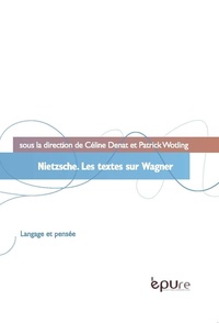 Céline Denat et Patrick Wotling - Nietzsche - Les textes sur Wagner.