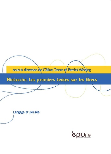 Céline Denat et Patrick Wotling - Nietzsche - Les premiers textes sur les Grecs.