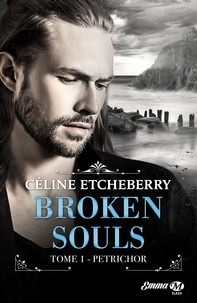 Céline Etcheberry - Broken Souls Tome 1 : Petrichor.