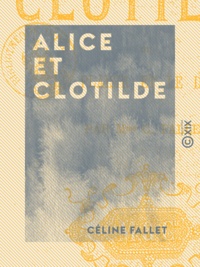 Céline Fallet - Alice et Clotilde - Ou le Plaisir et le Devoir.