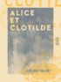 Céline Fallet - Alice et Clotilde - Ou le Plaisir et le Devoir.