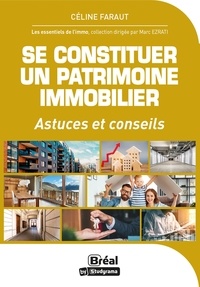 Céline Faraut - Se constituer un patrimoine immobilier - Astuces & Conseils.