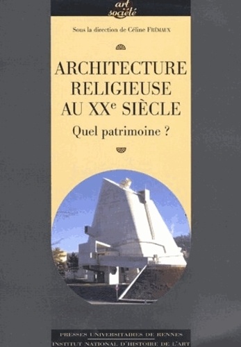 Céline Frémaux - Architecture religieuse du XXe siècle en France.