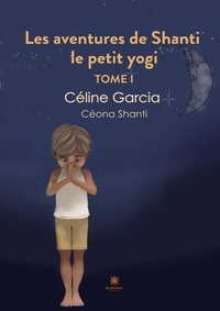 Céline Garcia - Les aventures de Shanti le petit yogi.