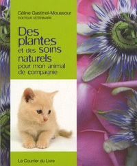 Céline Gastinel-Moussour - Des plantes et des soins naturels pour mon animal de compagnie.