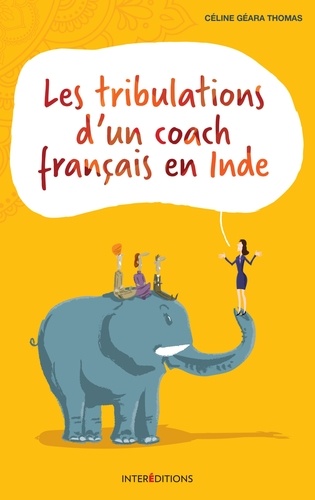 Céline Géara Thomas - Les tribulations d'un coach français en Inde.