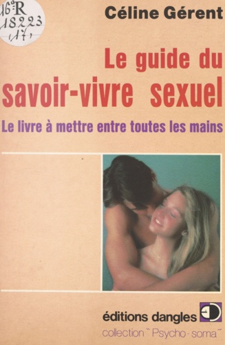 Le guide du savoir-vivre sexuel. Le livre à mettre entre toutes les mains