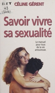 Céline Gérent - Savoir vivre sa sexualité.