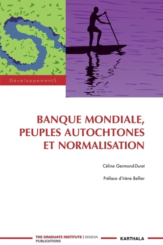 Céline Germond-Duret - Banque mondiale, peuples autochtones et normalisation.