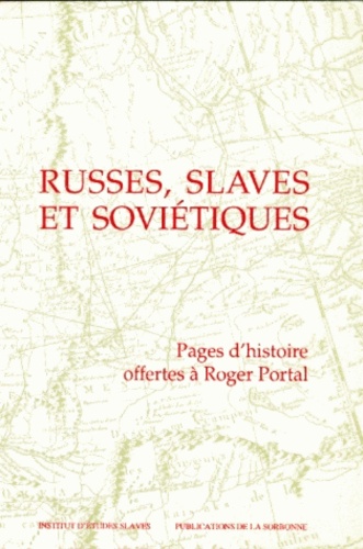 Russes, Slaves Et Sovietiques. Pages D'Histoire Offertes A Roger Portal
