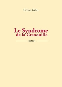 Céline Giller - Le syndrome de la grenouille.