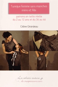 Céline Girardeau - Tunique femme sans manches mère et fille - Patrons en taille réelle du 2 au 12 ans et du 34 au 46.