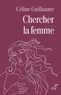 Céline Guillaume - Chercher la femme.