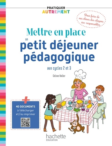 Céline Haller - Pratiquer autrement - Mettre en place un petit-déjeuner pédagogique cycles 2 & 3 PDF Web - Ed. 2021.