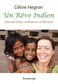 Céline Hegron - Un rêve indien - Journal d'une volontaire à Bénarès.