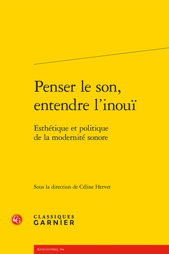 Penser le son, entendre l'inouï. Esthétique et politique de la modernité sonore