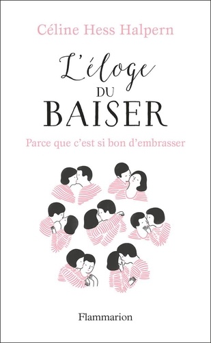 L'éloge du baiser. Parce que c'est si bon d'embrasser...