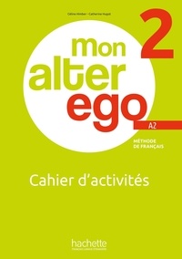 Céline Himber et Catherine Hugot - Mon alter ego 2 A2 - Cahier d'activités.