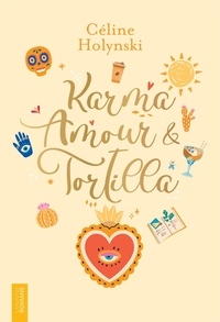 Ebook en ligne pdf téléchargement gratuit Karma, amour & tortilla par Céline Holynski ePub MOBI 9782036028616